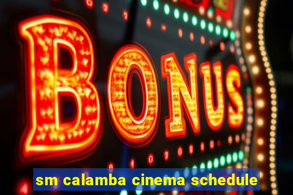 sm calamba cinema schedule