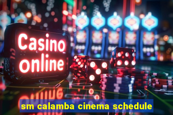 sm calamba cinema schedule