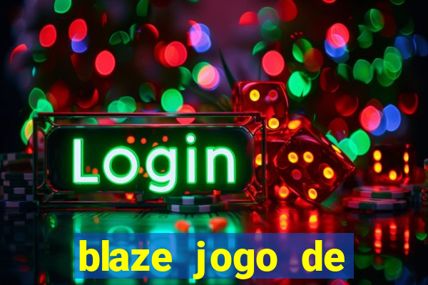 blaze jogo de ganhar dinheiro blaze