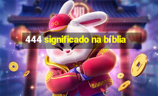 444 significado na bíblia