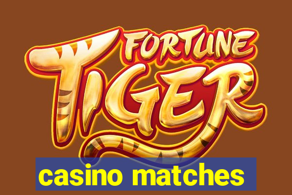 casino matches