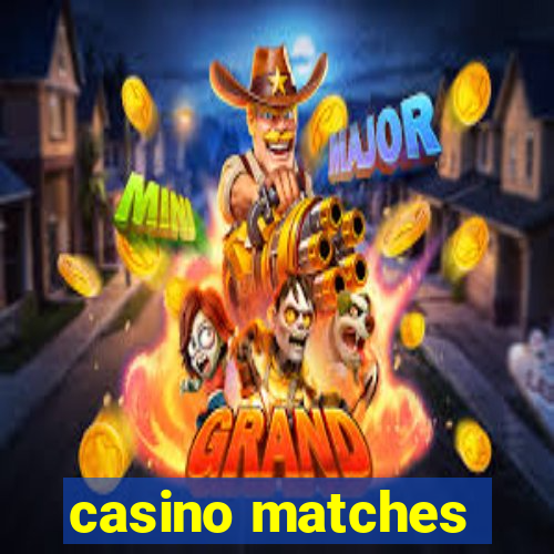 casino matches