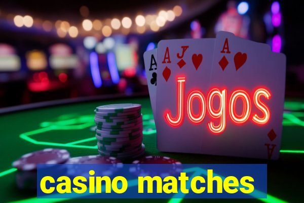 casino matches