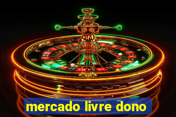 mercado livre dono