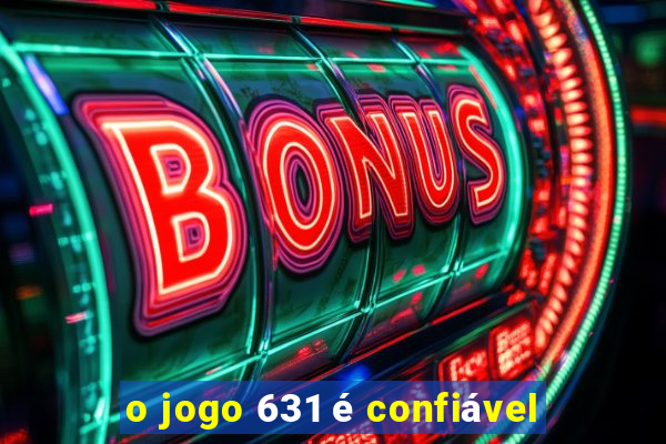 o jogo 631 é confiável