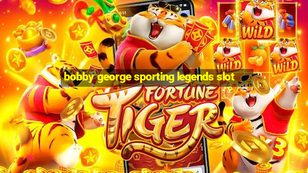 bobby george sporting legends slot