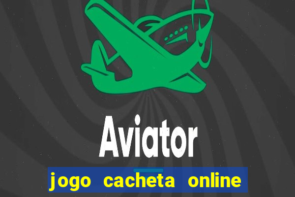 jogo cacheta online paga mesmo