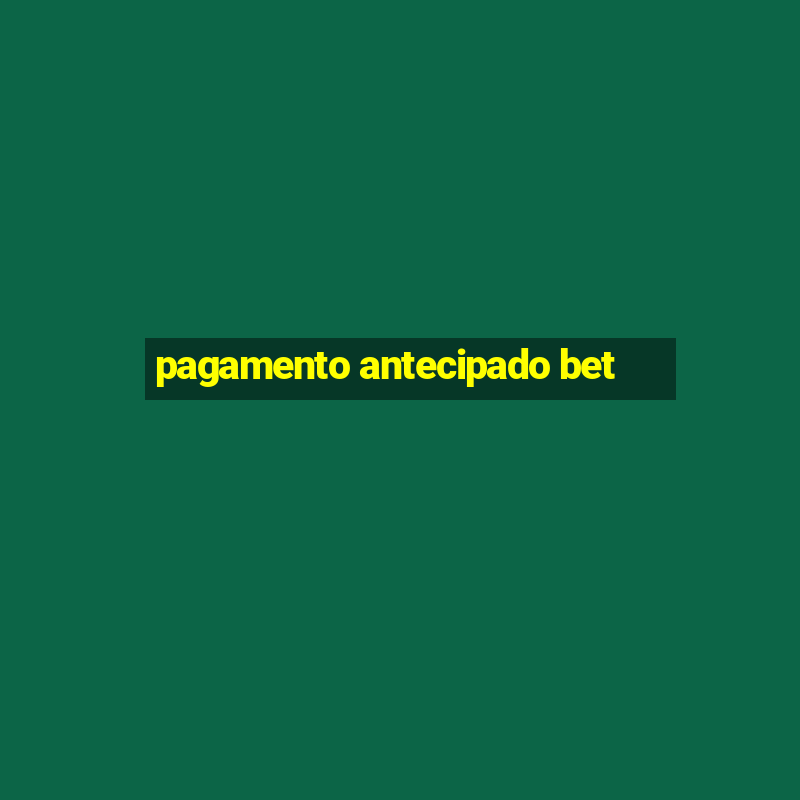 pagamento antecipado bet