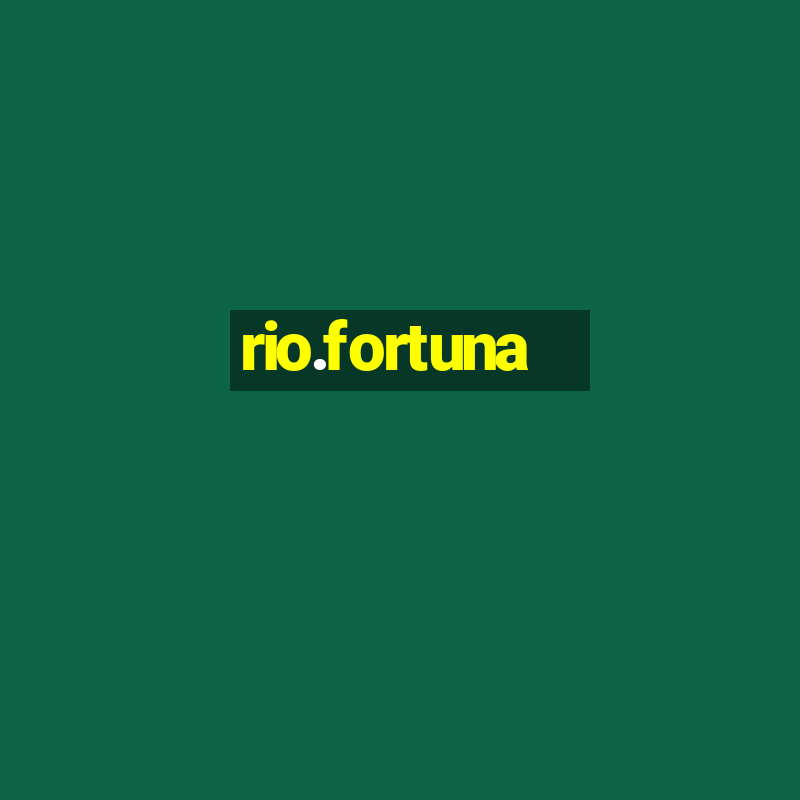 rio.fortuna