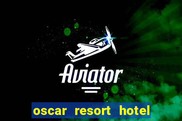 oscar resort hotel & casino