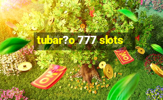 tubar?o 777 slots