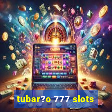 tubar?o 777 slots