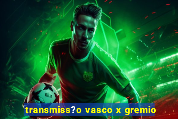 transmiss?o vasco x gremio