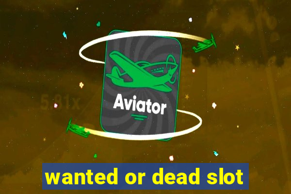 wanted or dead slot