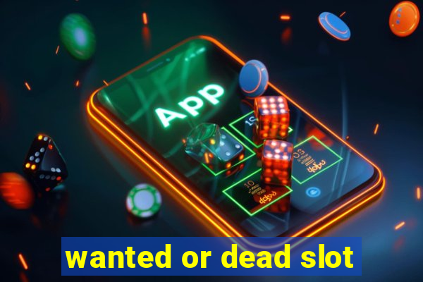 wanted or dead slot