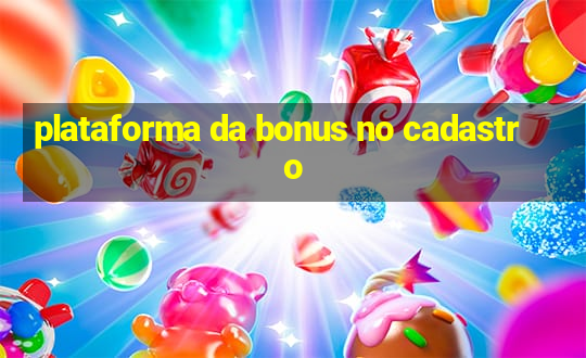 plataforma da bonus no cadastro