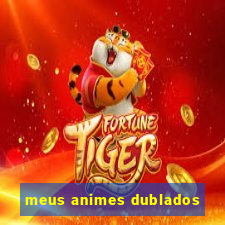 meus animes dublados