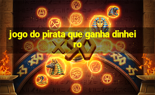 jogo do pirata que ganha dinheiro