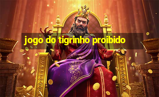 jogo do tigrinho proibido