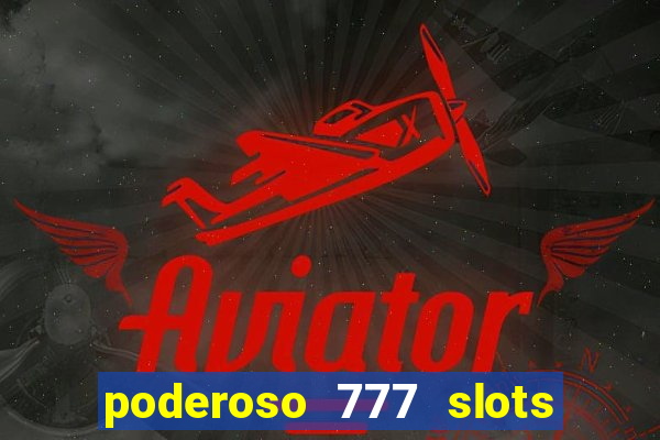 poderoso 777 slots paga mesmo