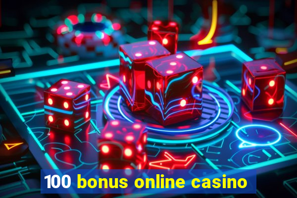 100 bonus online casino