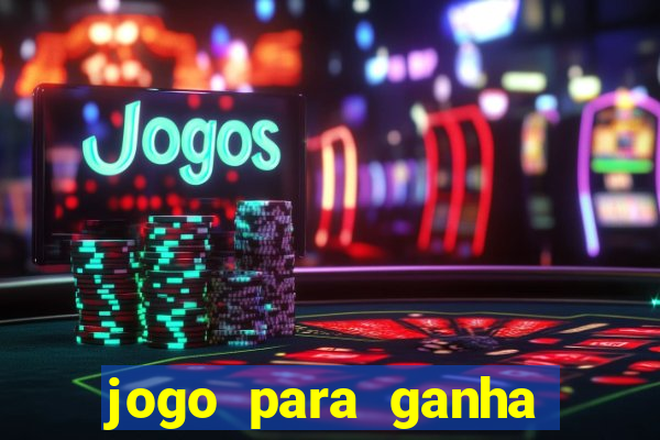 jogo para ganha dinheiro de verdade