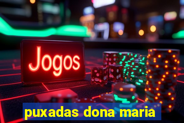 puxadas dona maria