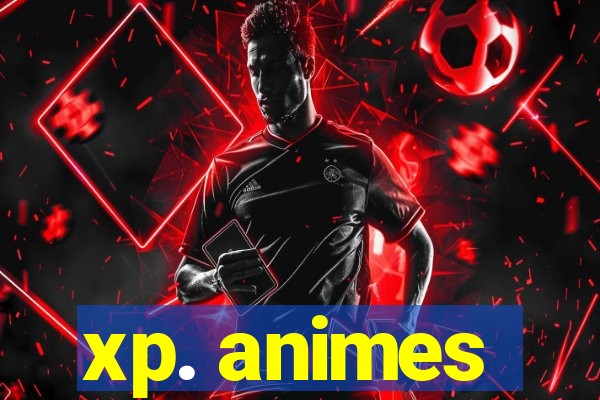 xp. animes