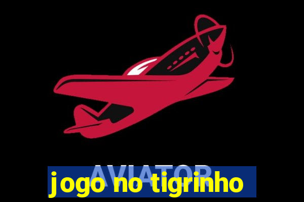 jogo no tigrinho