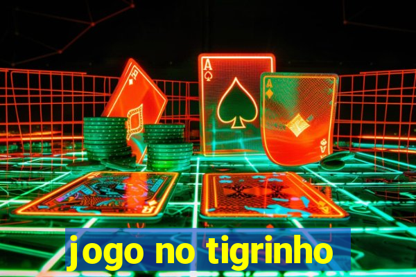 jogo no tigrinho