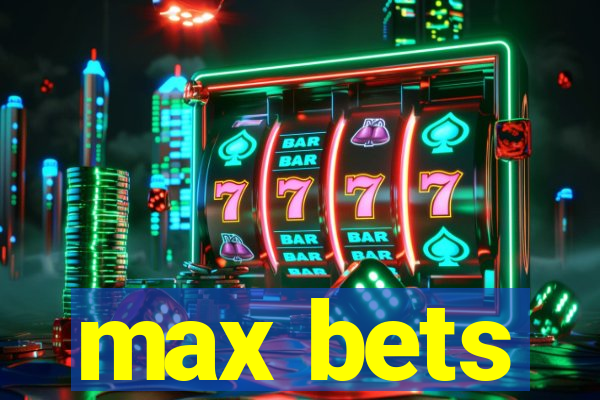 max bets