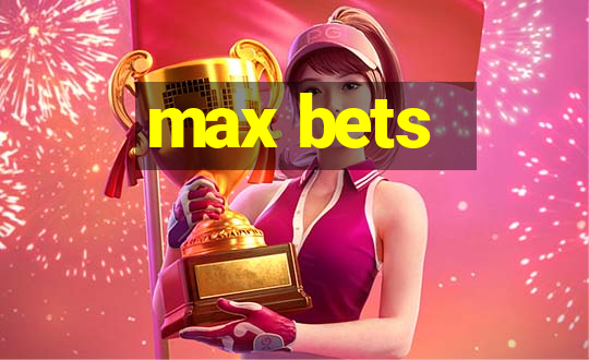 max bets