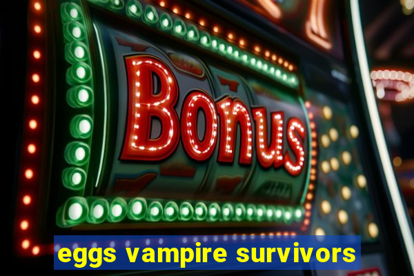 eggs vampire survivors