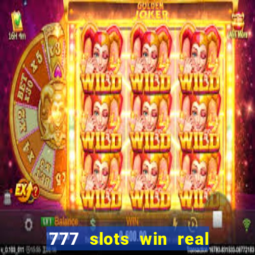 777 slots win real money 2023