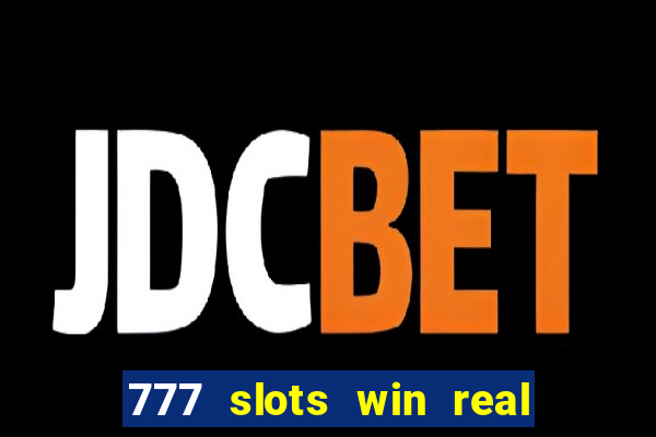 777 slots win real money 2023