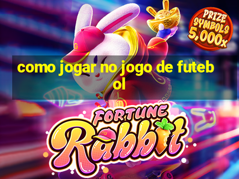 como jogar no jogo de futebol