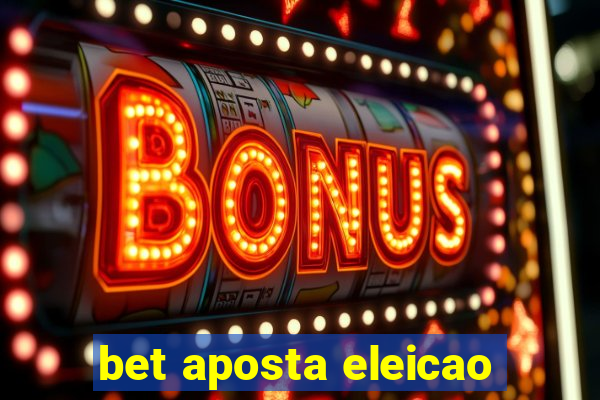 bet aposta eleicao