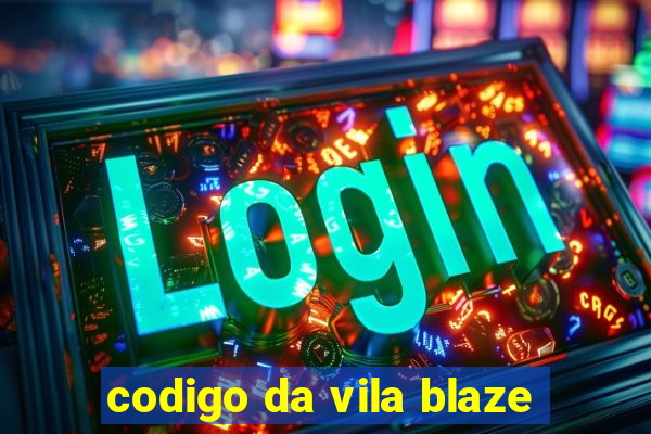 codigo da vila blaze