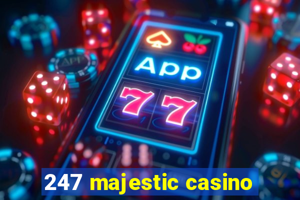 247 majestic casino