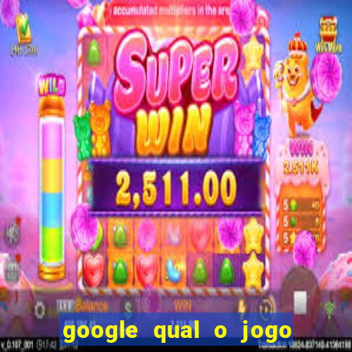 google qual o jogo de c****