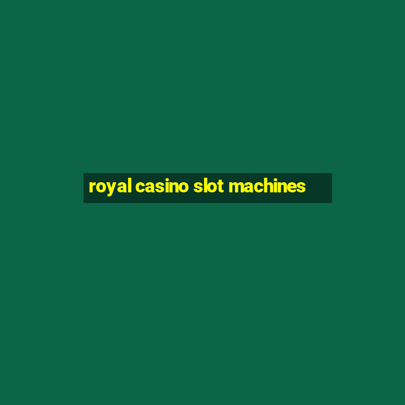 royal casino slot machines