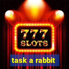 task a rabbit