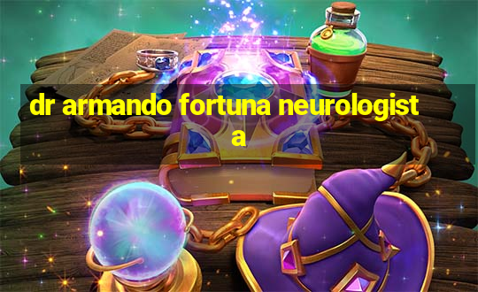 dr armando fortuna neurologista