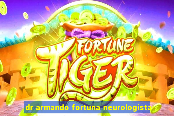 dr armando fortuna neurologista