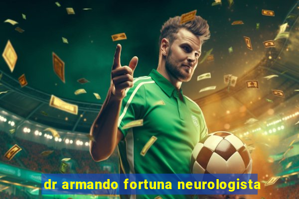 dr armando fortuna neurologista