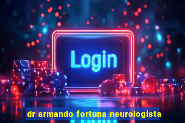 dr armando fortuna neurologista