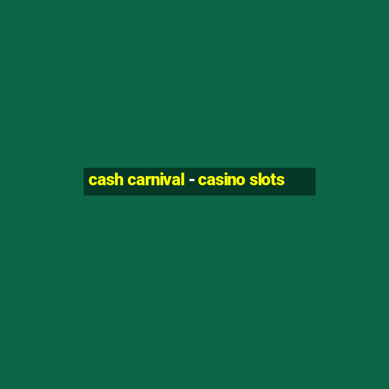 cash carnival - casino slots