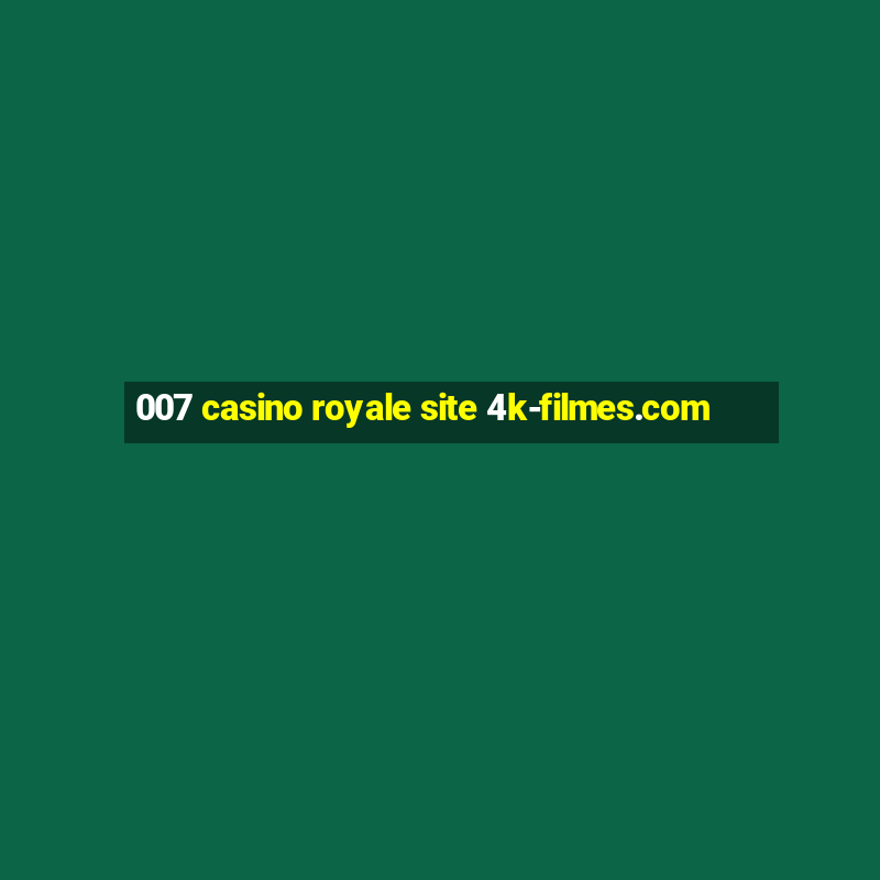 007 casino royale site 4k-filmes.com