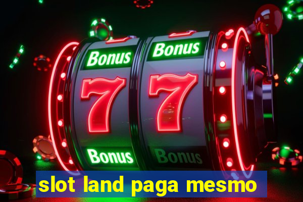 slot land paga mesmo