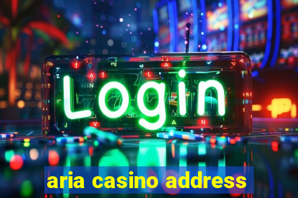 aria casino address